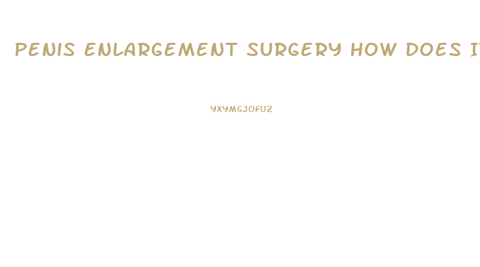 Penis Enlargement Surgery How Does It Work
