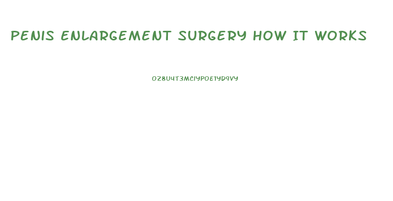 Penis Enlargement Surgery How It Works