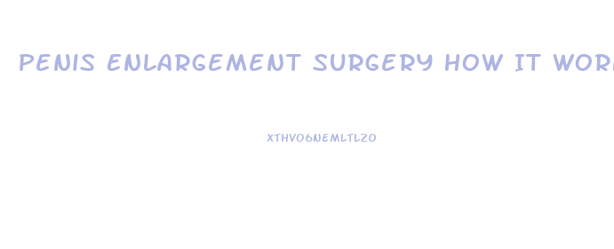 Penis Enlargement Surgery How It Works