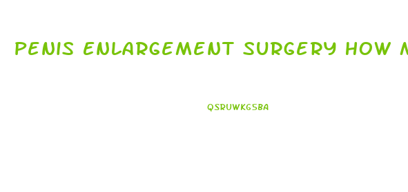 Penis Enlargement Surgery How Much