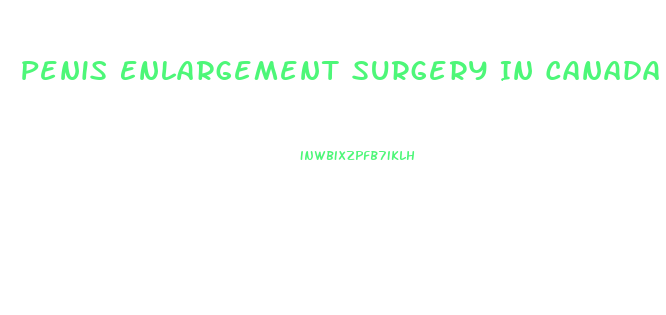 Penis Enlargement Surgery In Canada