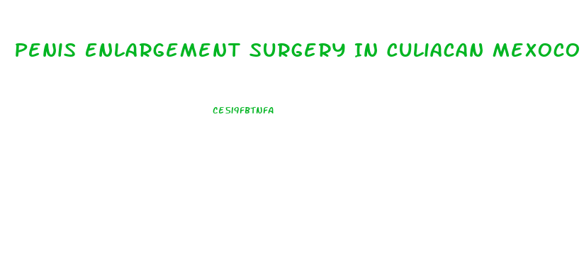 Penis Enlargement Surgery In Culiacan Mexoco