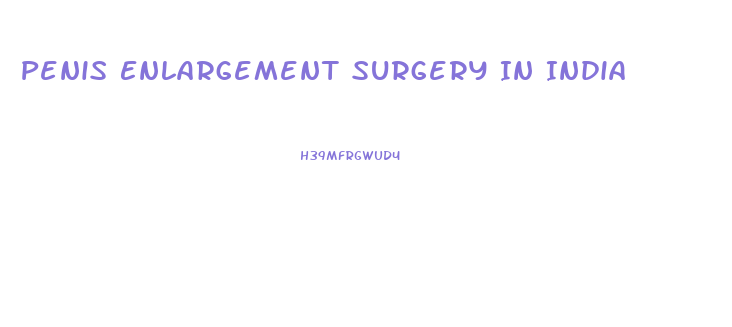 Penis Enlargement Surgery In India