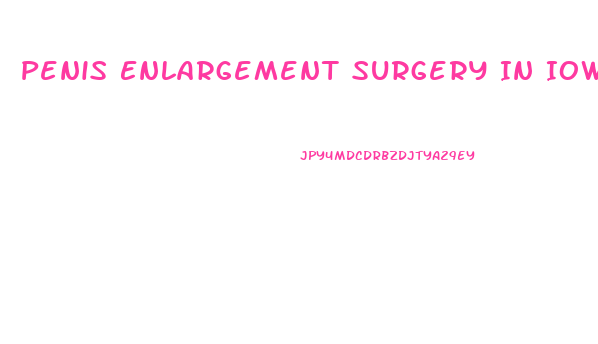 Penis Enlargement Surgery In Iowa