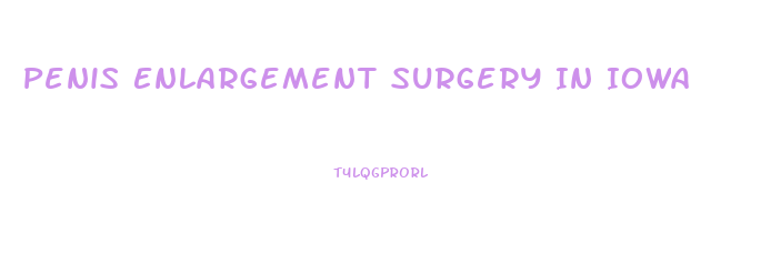 Penis Enlargement Surgery In Iowa