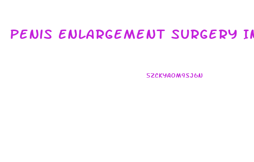 Penis Enlargement Surgery In Thailand