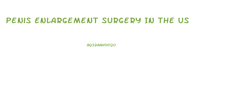 Penis Enlargement Surgery In The Us