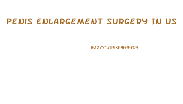 Penis Enlargement Surgery In Us