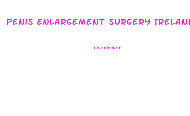 Penis Enlargement Surgery Ireland