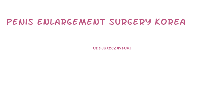 Penis Enlargement Surgery Korea