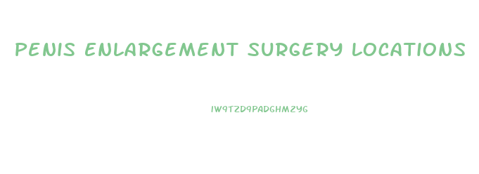 Penis Enlargement Surgery Locations