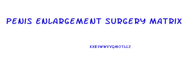 Penis Enlargement Surgery Matrix