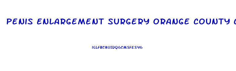 Penis Enlargement Surgery Orange County California