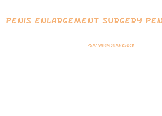 Penis Enlargement Surgery Penoma