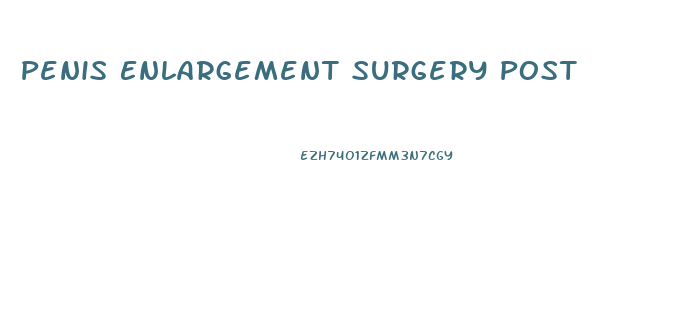 Penis Enlargement Surgery Post