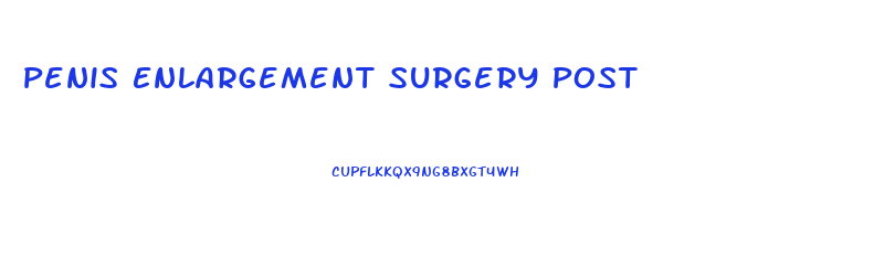 Penis Enlargement Surgery Post