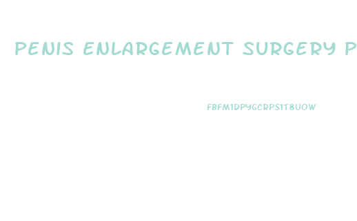 Penis Enlargement Surgery Pprtland