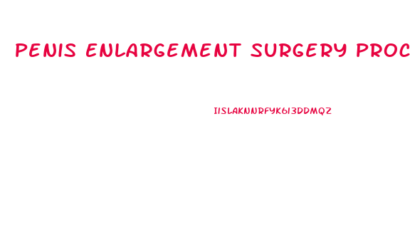 Penis Enlargement Surgery Process