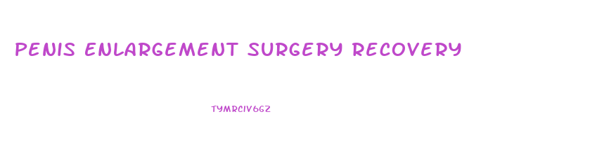 Penis Enlargement Surgery Recovery