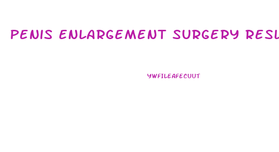 Penis Enlargement Surgery Reslyts