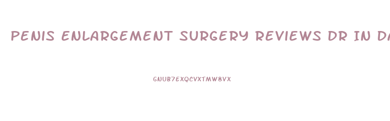 Penis Enlargement Surgery Reviews Dr In Dallas Tx