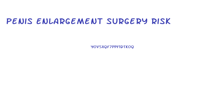 Penis Enlargement Surgery Risk