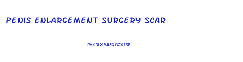 Penis Enlargement Surgery Scar