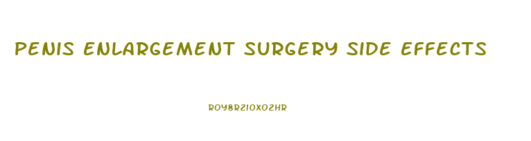 Penis Enlargement Surgery Side Effects