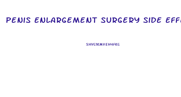 Penis Enlargement Surgery Side Effects