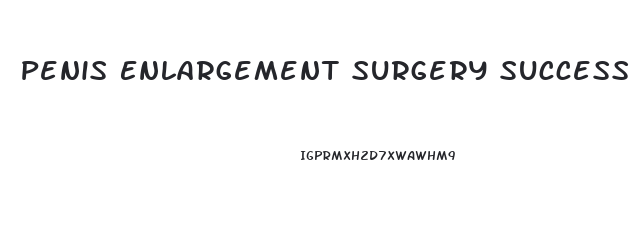Penis Enlargement Surgery Success Rate