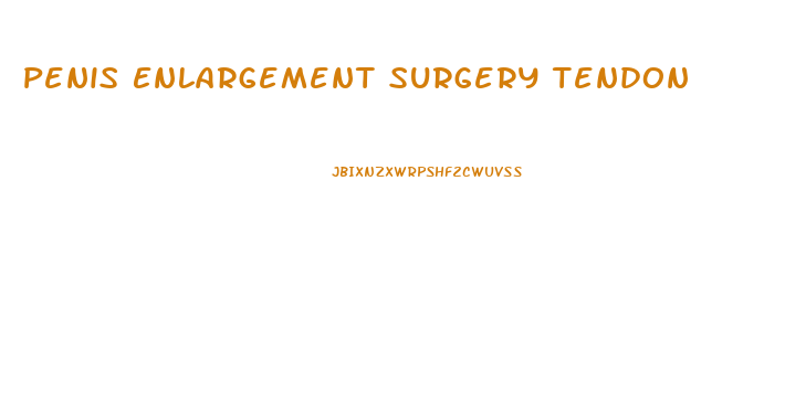 Penis Enlargement Surgery Tendon