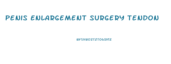 Penis Enlargement Surgery Tendon