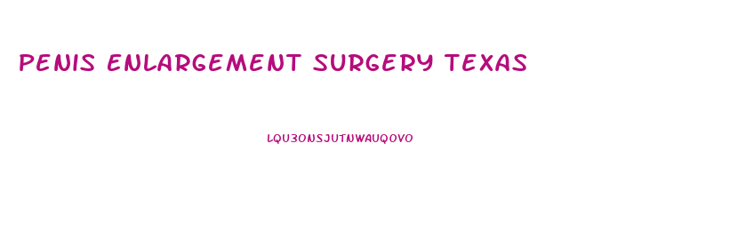Penis Enlargement Surgery Texas