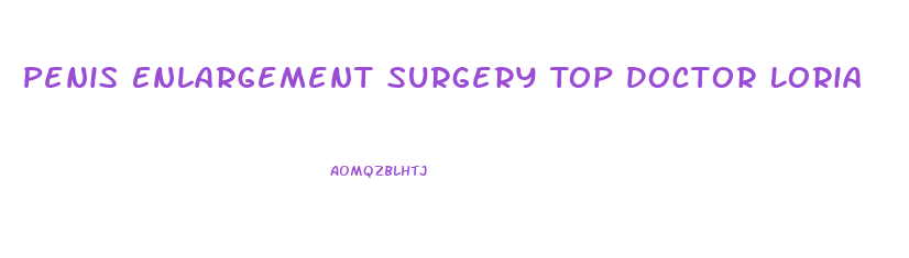 Penis Enlargement Surgery Top Doctor Loria