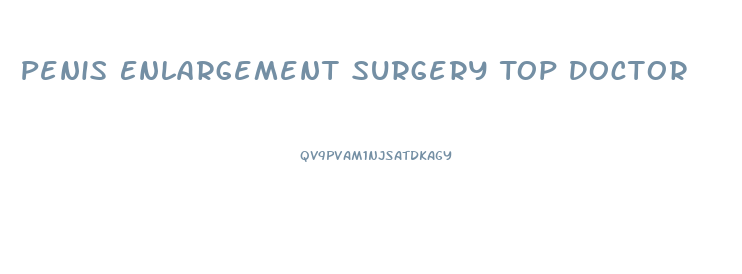Penis Enlargement Surgery Top Doctor