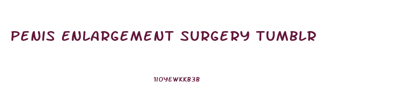 Penis Enlargement Surgery Tumblr