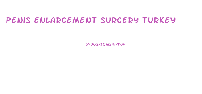 Penis Enlargement Surgery Turkey