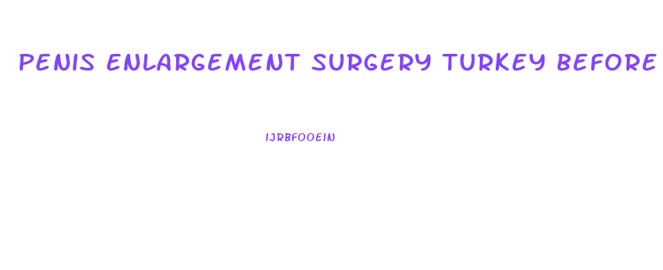 Penis Enlargement Surgery Turkey Before And After