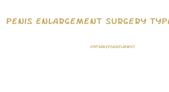 Penis Enlargement Surgery Types