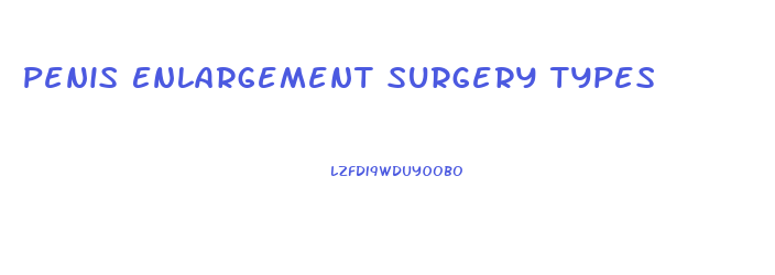 Penis Enlargement Surgery Types