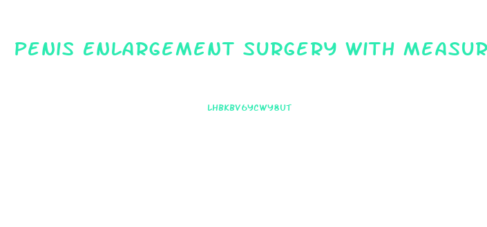 Penis Enlargement Surgery With Measurement