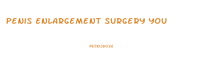Penis Enlargement Surgery You