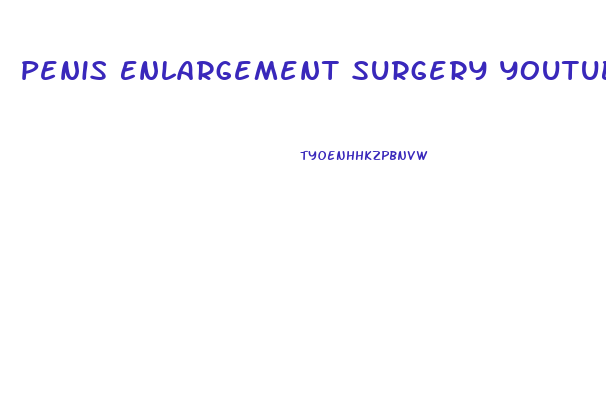 Penis Enlargement Surgery Youtube