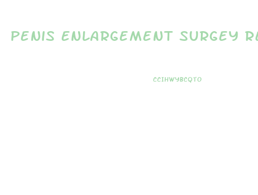Penis Enlargement Surgey Results Reddit