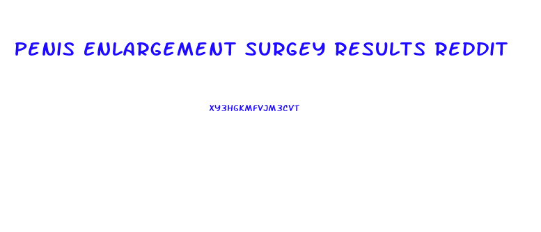 Penis Enlargement Surgey Results Reddit