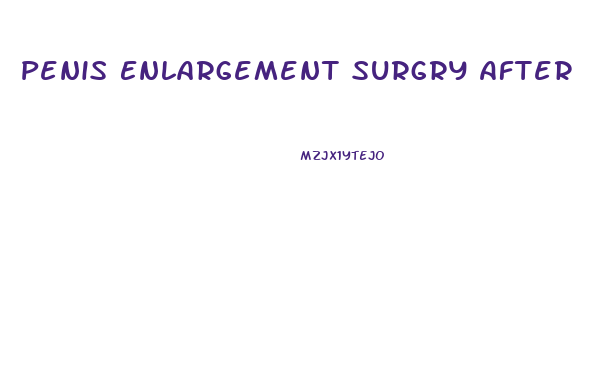 Penis Enlargement Surgry After