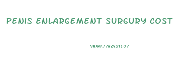 Penis Enlargement Surgury Cost