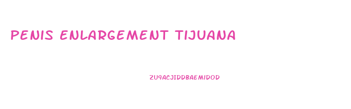 Penis Enlargement Tijuana