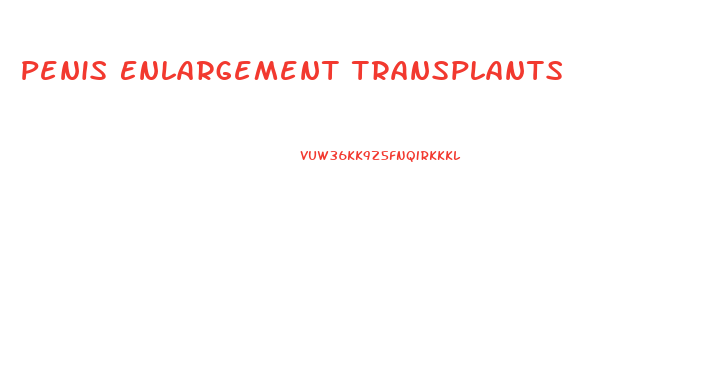 Penis Enlargement Transplants