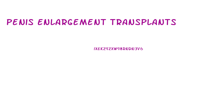 Penis Enlargement Transplants